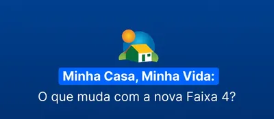 img of Minha Casa, Minha Vida: O que muda com a nova Faixa 4?